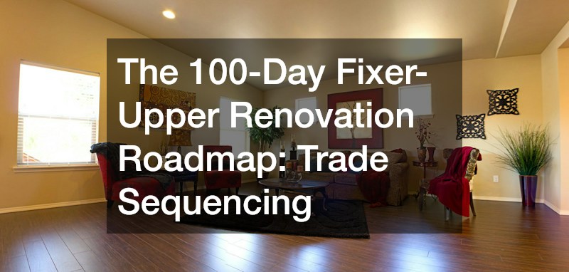 The 100-Day Fixer-Upper Renovation Roadmap Trade Sequencing